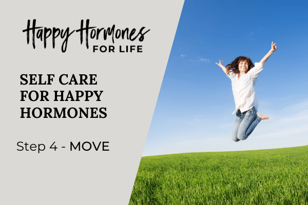 Happy Hormones Self Care - Step 4 - Move (the best hormone exercise)