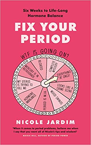 Fix Your Period by Nicole Jardim is every woman's manual on how their cycles work